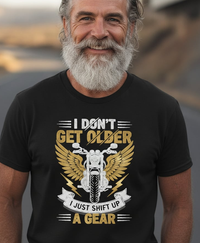 Load image into Gallery viewer, I Don't Get Older I Just Shift Up A Gear