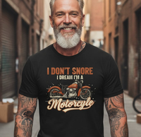 Load image into Gallery viewer, I Don't Snore I Dream I'm A Motorcycle